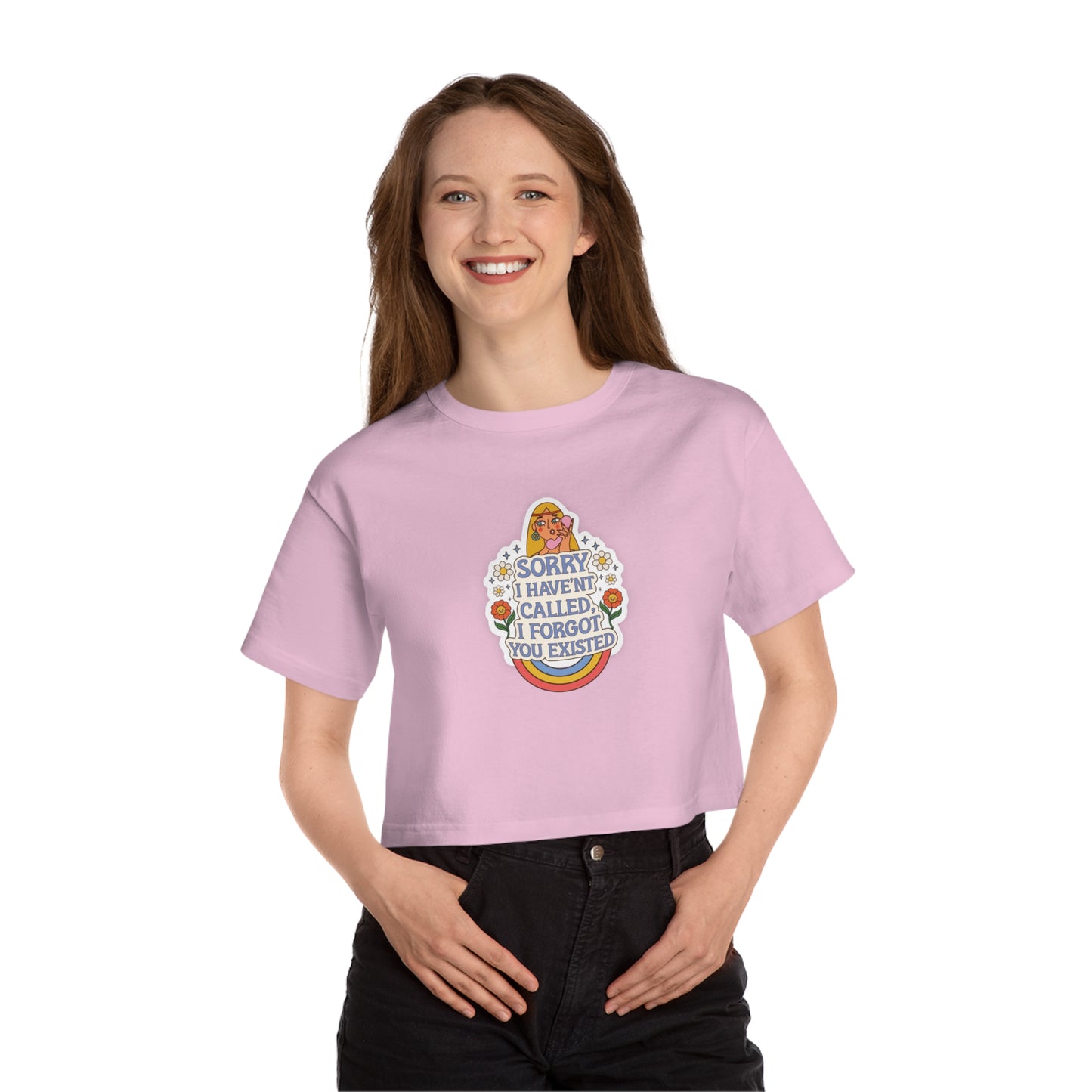 Sorry I Haven't Called, I Forgot You Existed Cropped T-Shirt