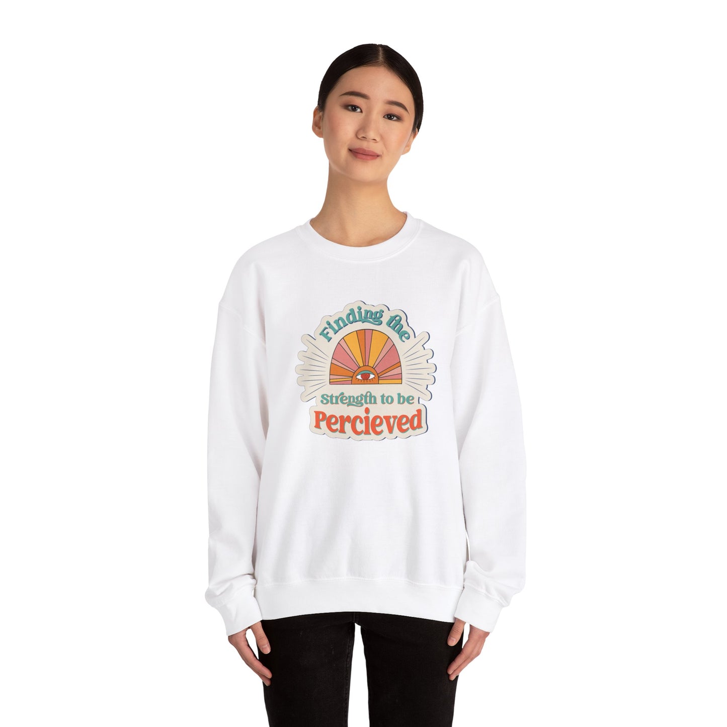 Finding The Strength To Be Perceived Sweatshirt