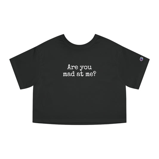 Are You Mad At Me? Cropped T-Shirt