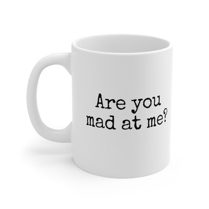 Are You Mad At Me? Ceramic Mug 11oz