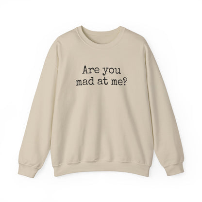 Are You Mad At Me? Sweatshirt