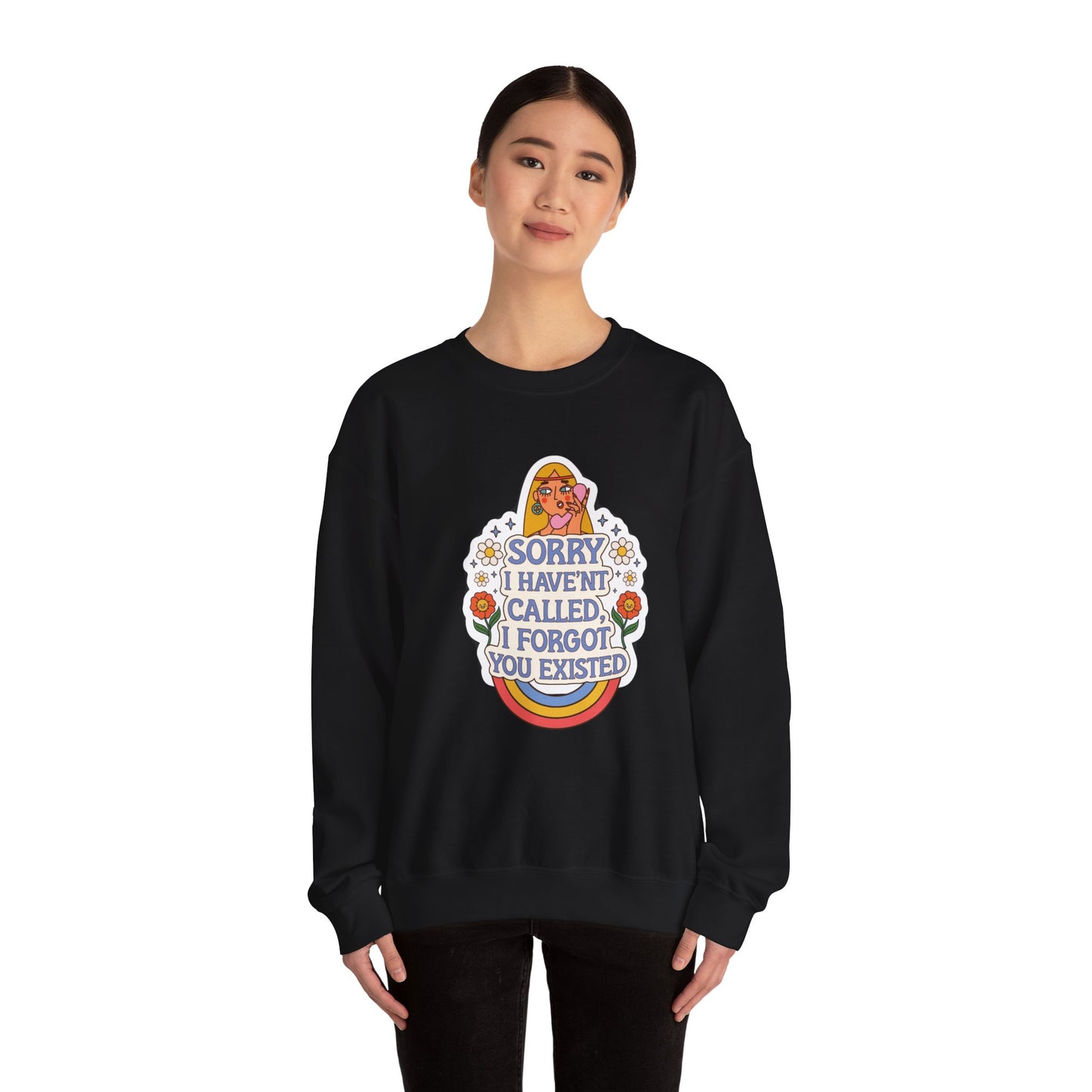 Sorry I Haven't Called, I Forgot You Existed Sweatshirt