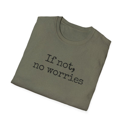 If Not, No Worries T-Shirt