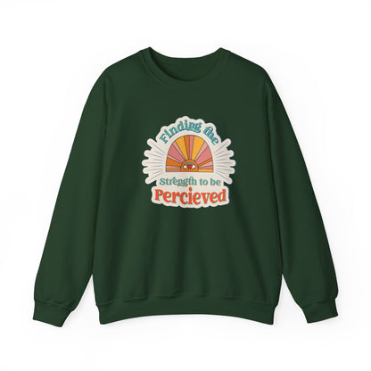 Finding The Strength To Be Perceived Sweatshirt