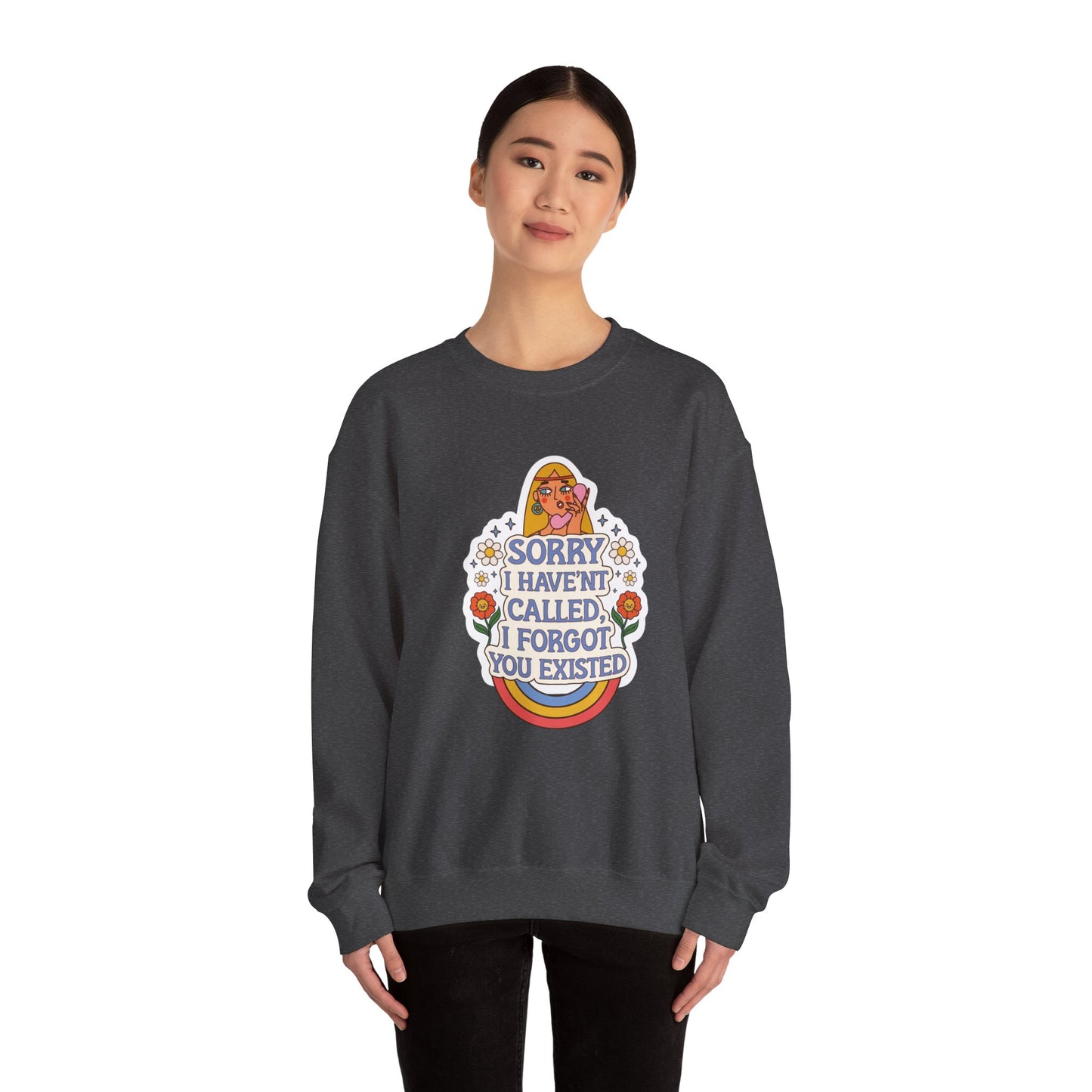 Sorry I Haven't Called, I Forgot You Existed Sweatshirt