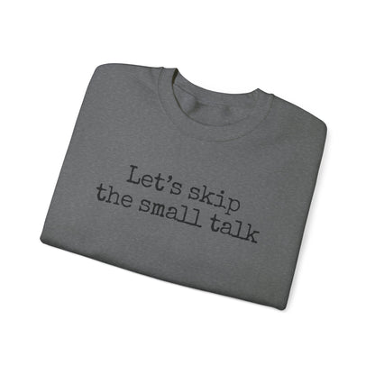 Let's Skip The Small Talk Sweatshirt