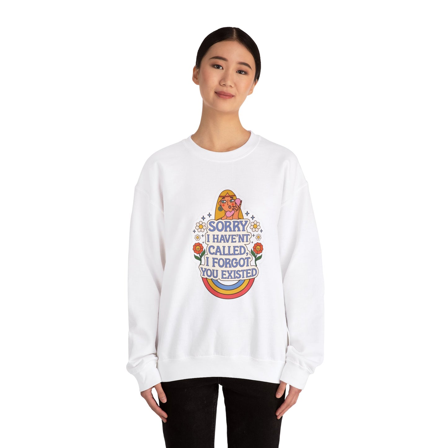 Sorry I Haven't Called, I Forgot You Existed Sweatshirt