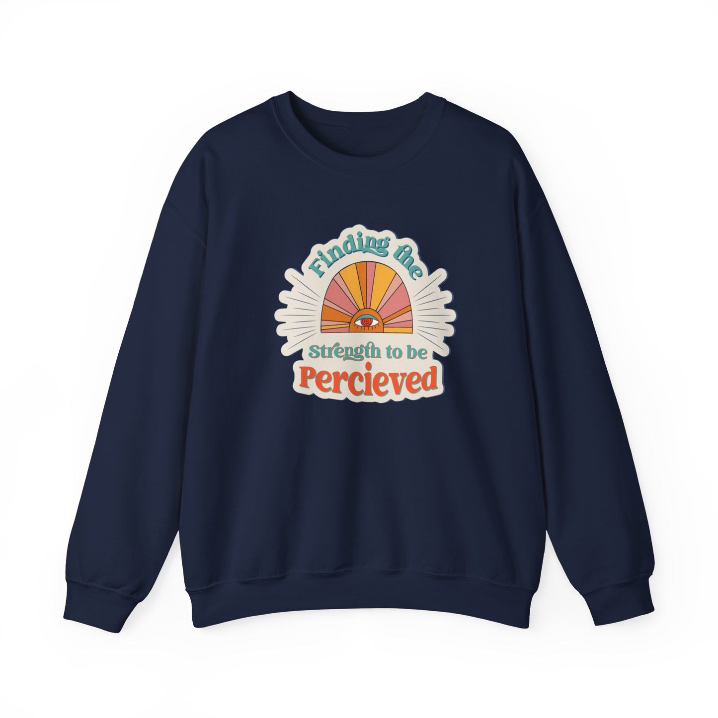 Finding The Strength To Be Perceived Sweatshirt