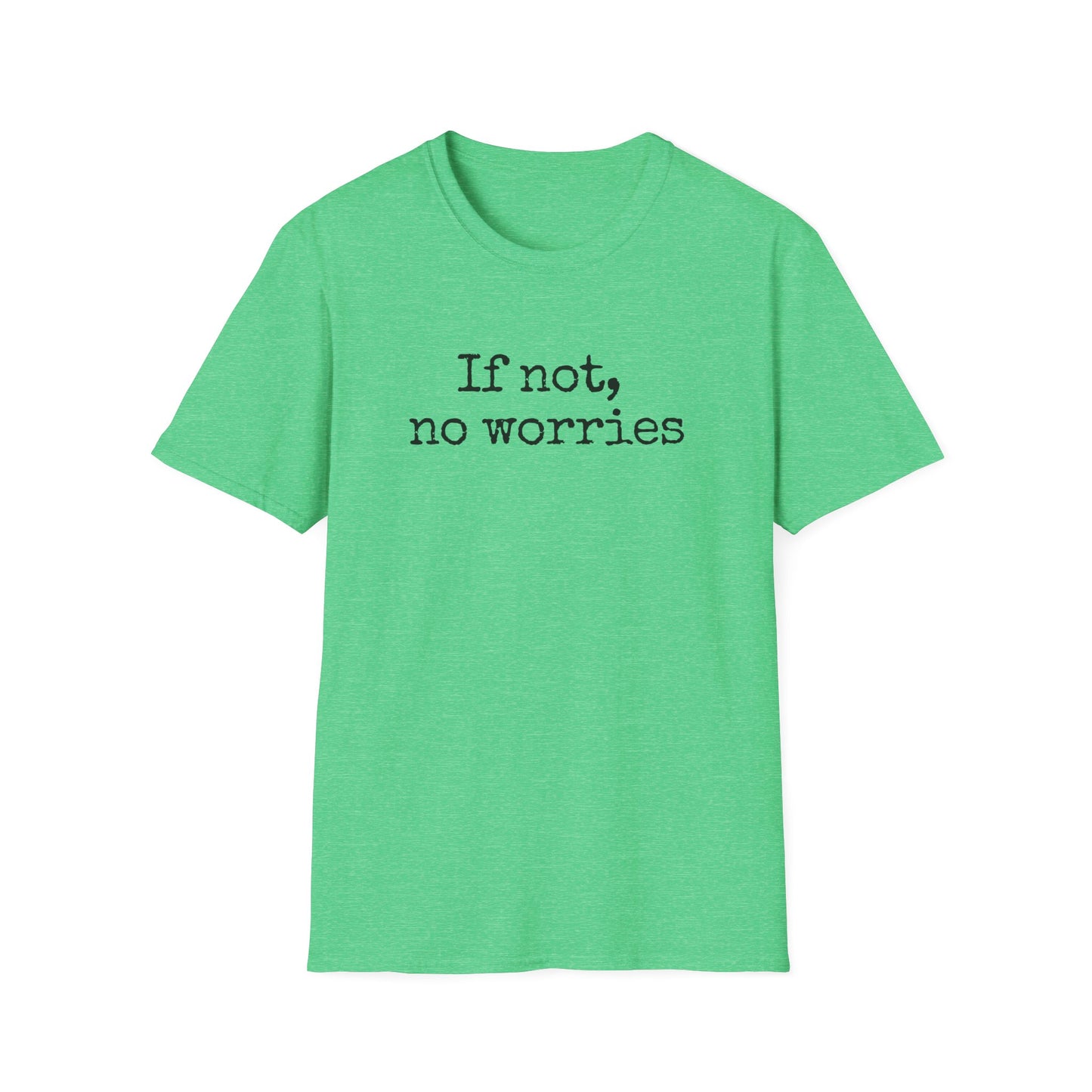 If Not, No Worries T-Shirt