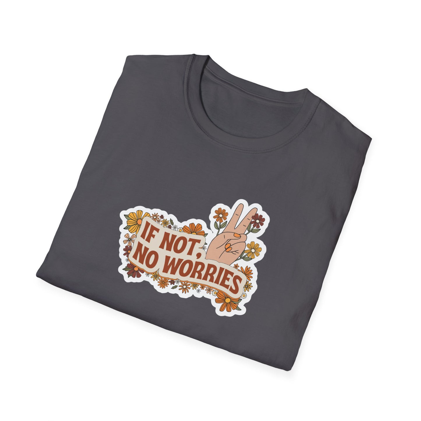 If Not, No Worries T-Shirt