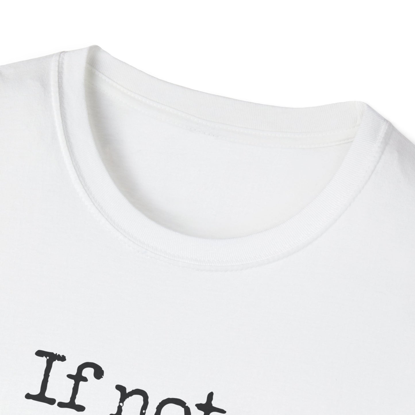 If Not, No Worries T-Shirt