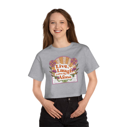 Live, Laugh, Leave Me Alone Cropped T-Shirt