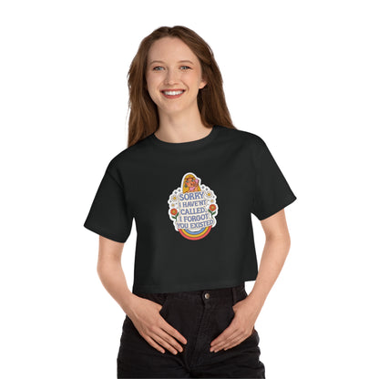 Sorry I Haven't Called, I Forgot You Existed Cropped T-Shirt