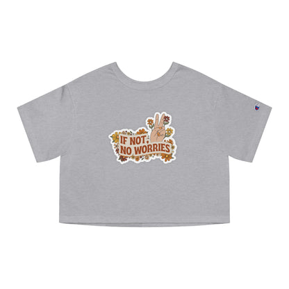 If Not, No Worries Cropped T-Shirt