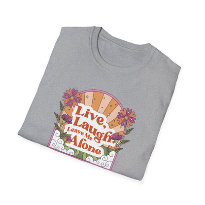 Live, Laugh, Leave Me Alone T-Shirt