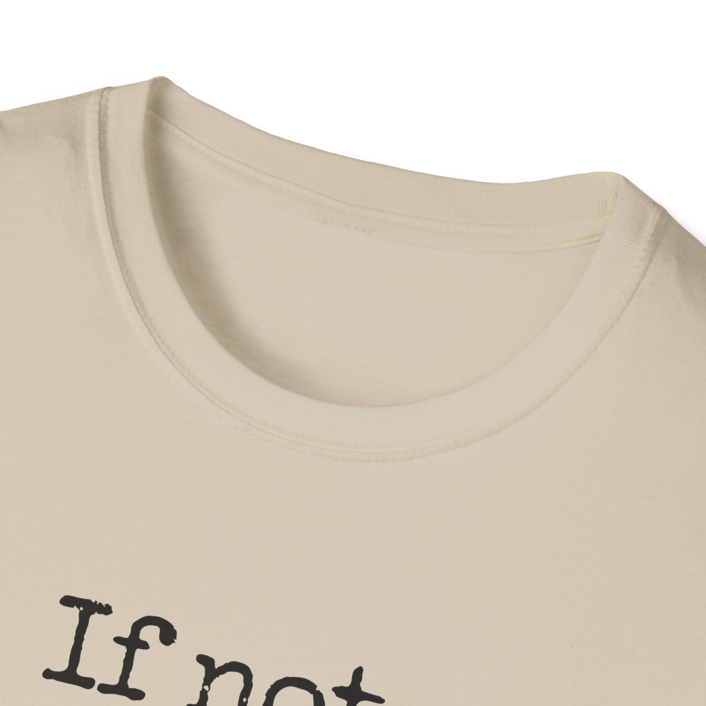 If Not, No Worries T-Shirt