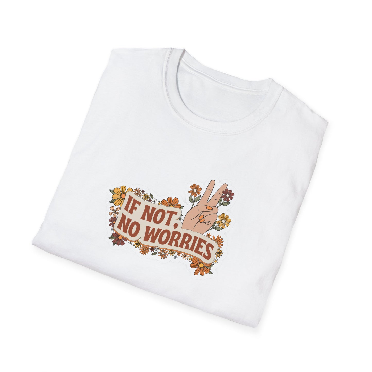 If Not, No Worries T-Shirt