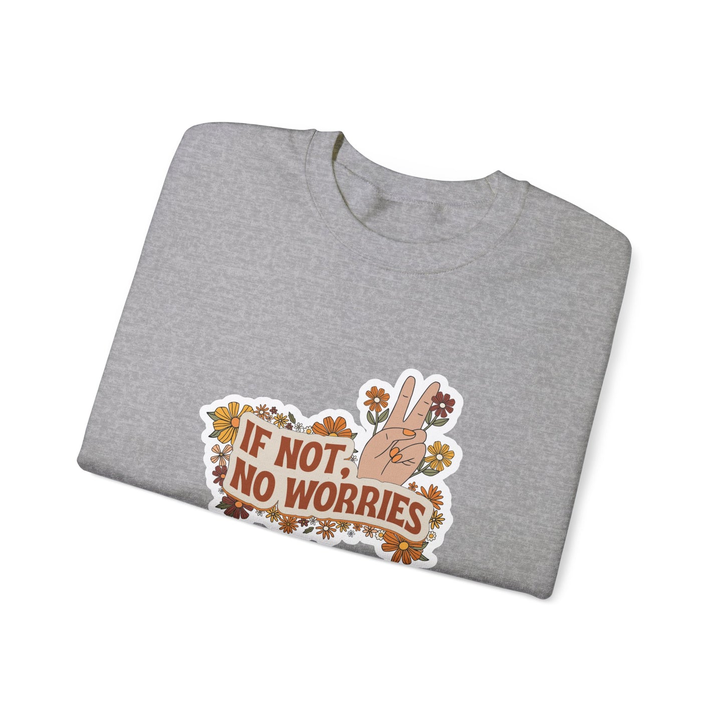 If Not, No Worries Sweatshirt