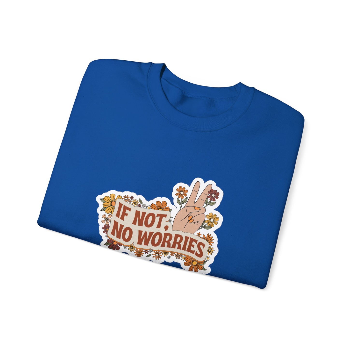 If Not, No Worries Sweatshirt