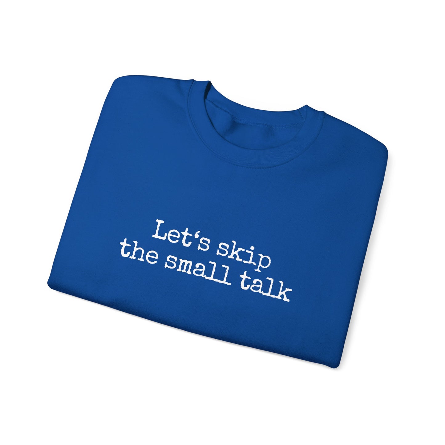 Let's Skip The Small Talk Sweatshirt