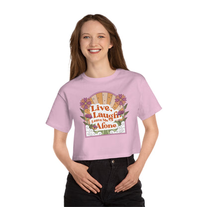 Live, Laugh, Leave Me Alone Cropped T-Shirt