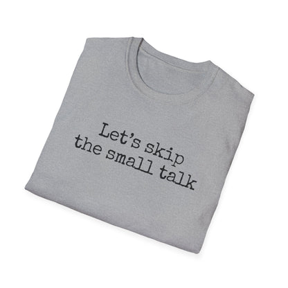 Let's Skip The Small Talk T-Shirt