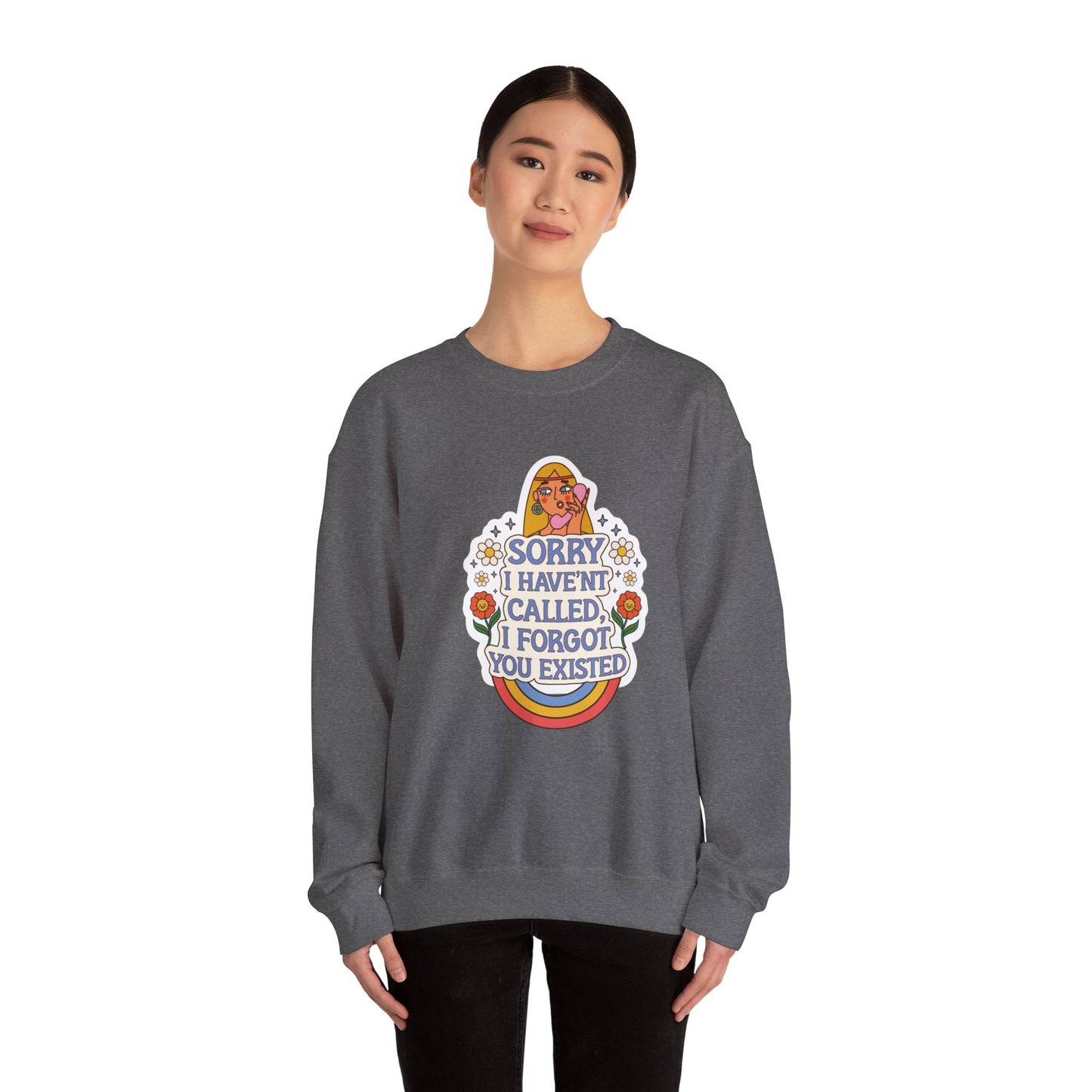 Sorry I Haven't Called, I Forgot You Existed Sweatshirt