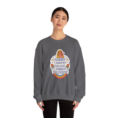 Sorry I Haven't Called, I Forgot You Existed Sweatshirt