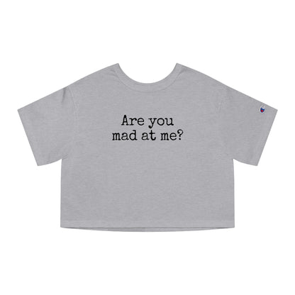 Are You Mad At Me? Cropped T-Shirt