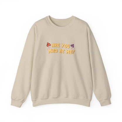 Are You Mad At Me? Sweatshirt