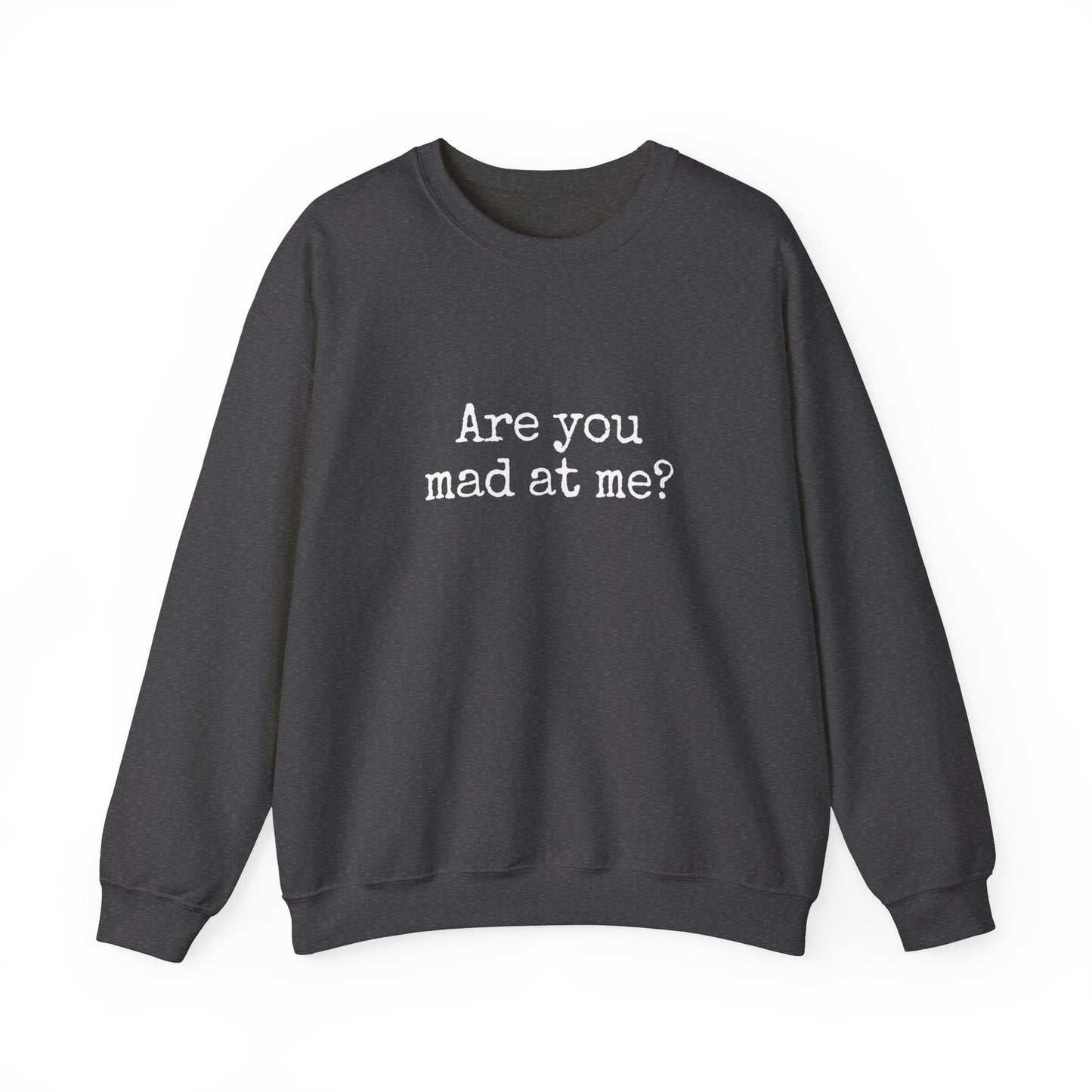 Are You Mad At Me? Sweatshirt