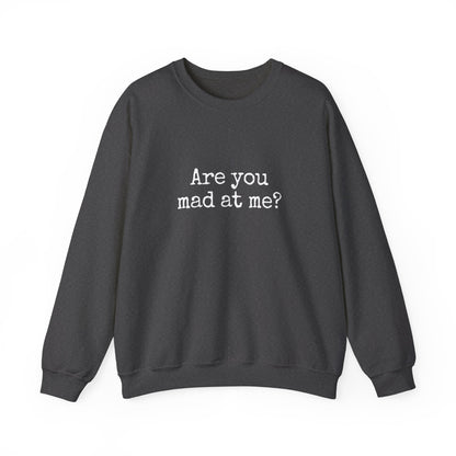 Are You Mad At Me? Sweatshirt