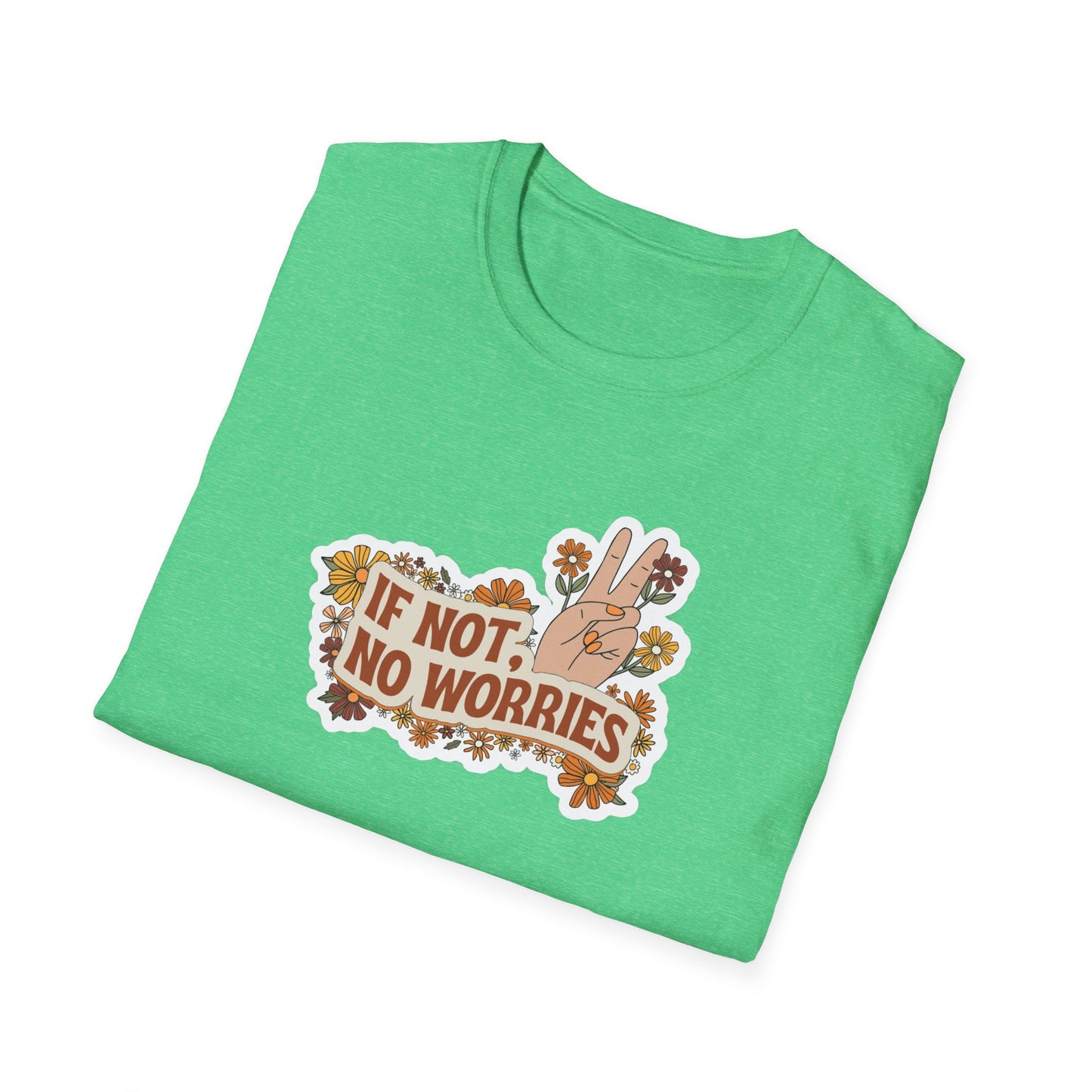 If Not, No Worries T-Shirt