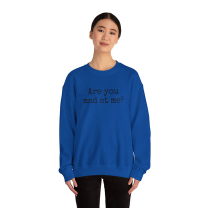 Are You Mad At Me? Sweatshirt