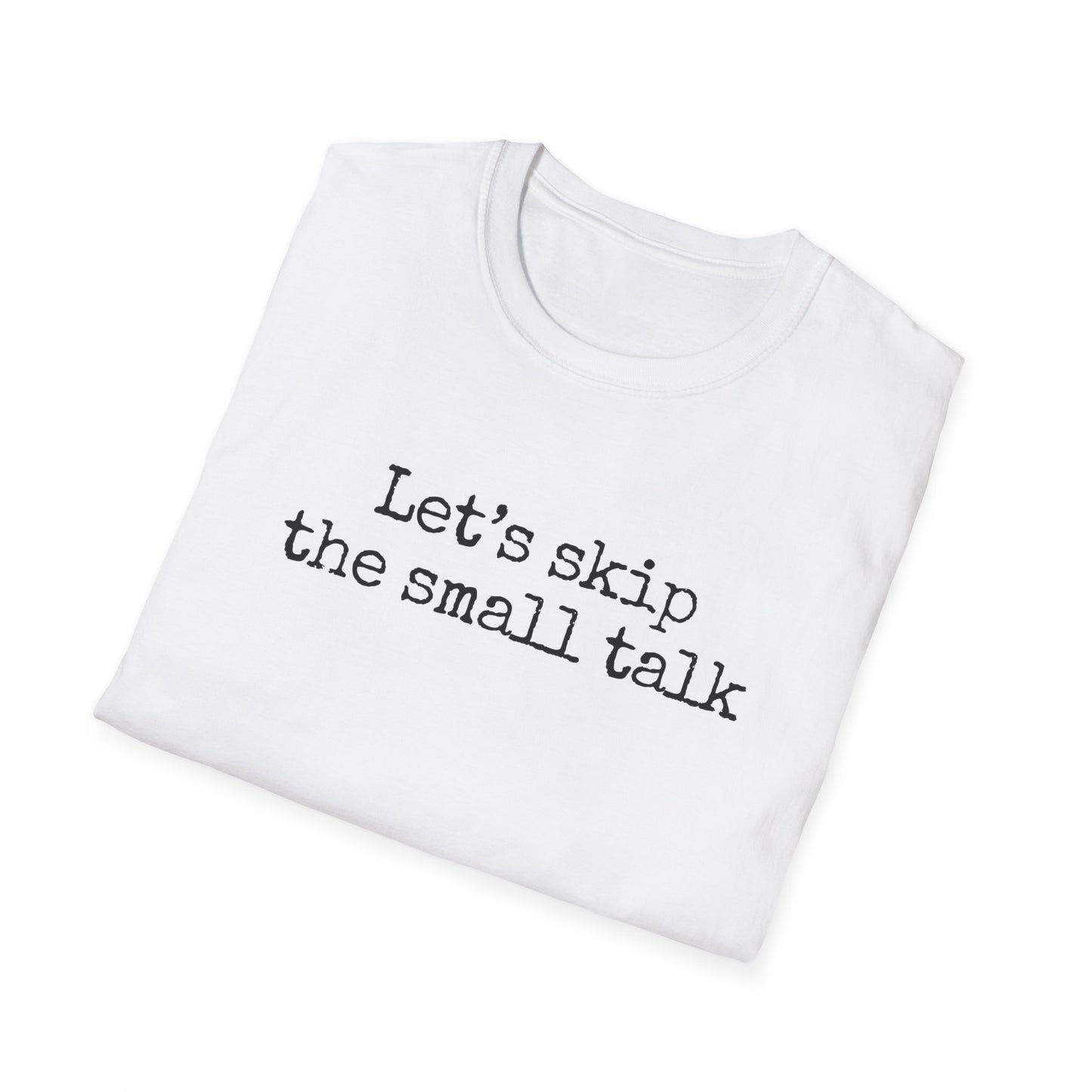 Let's Skip The Small Talk T-Shirt