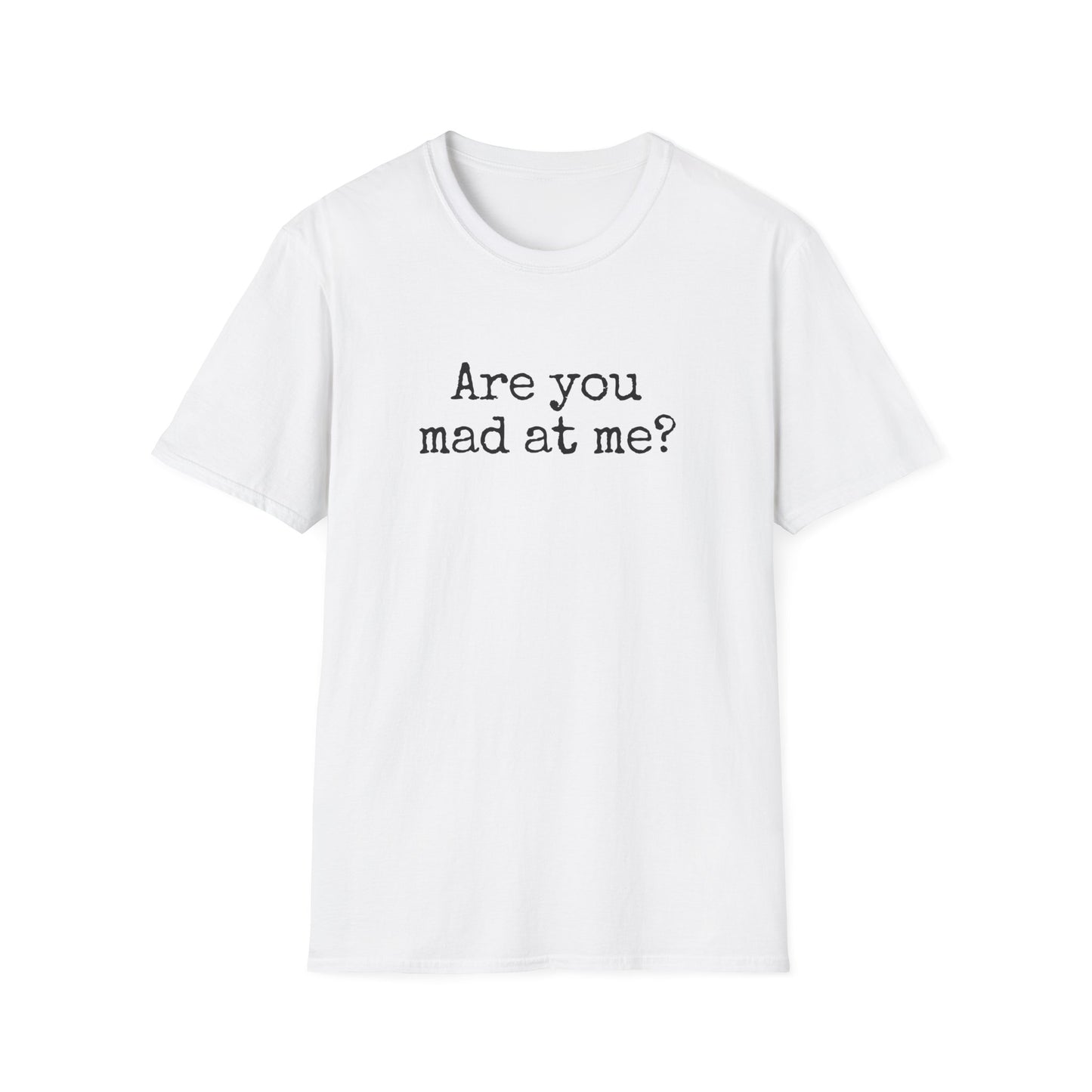 Are You Mad At Me? T-Shirt