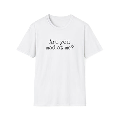 Are You Mad At Me? T-Shirt