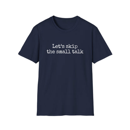 Let's Skip The Small Talk T-Shirt