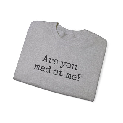 Are You Mad At Me? Sweatshirt