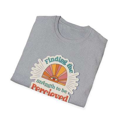 Finding The Strength To Be Perceived T-Shirt