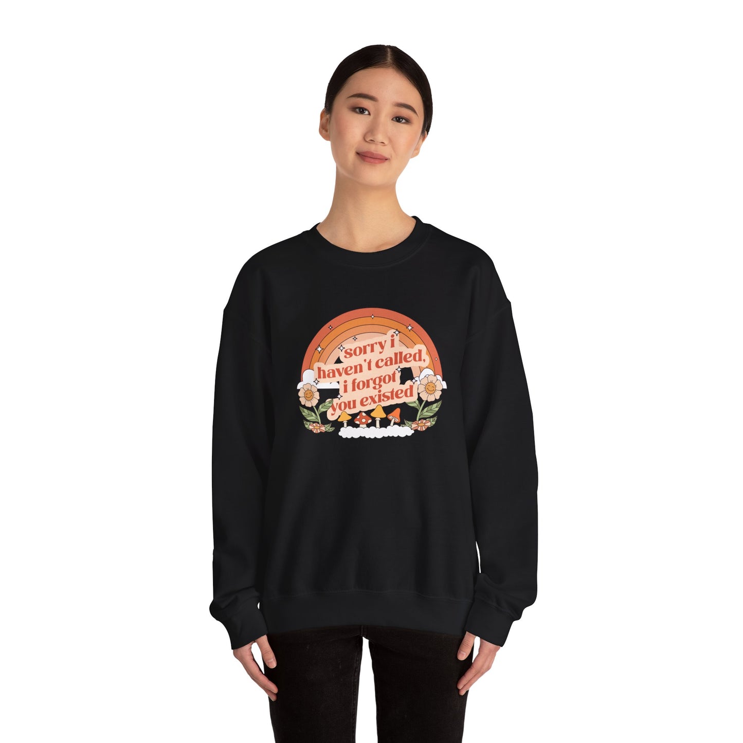 Sorry I Haven't Called, I Forgot You Existed Sweatshirt