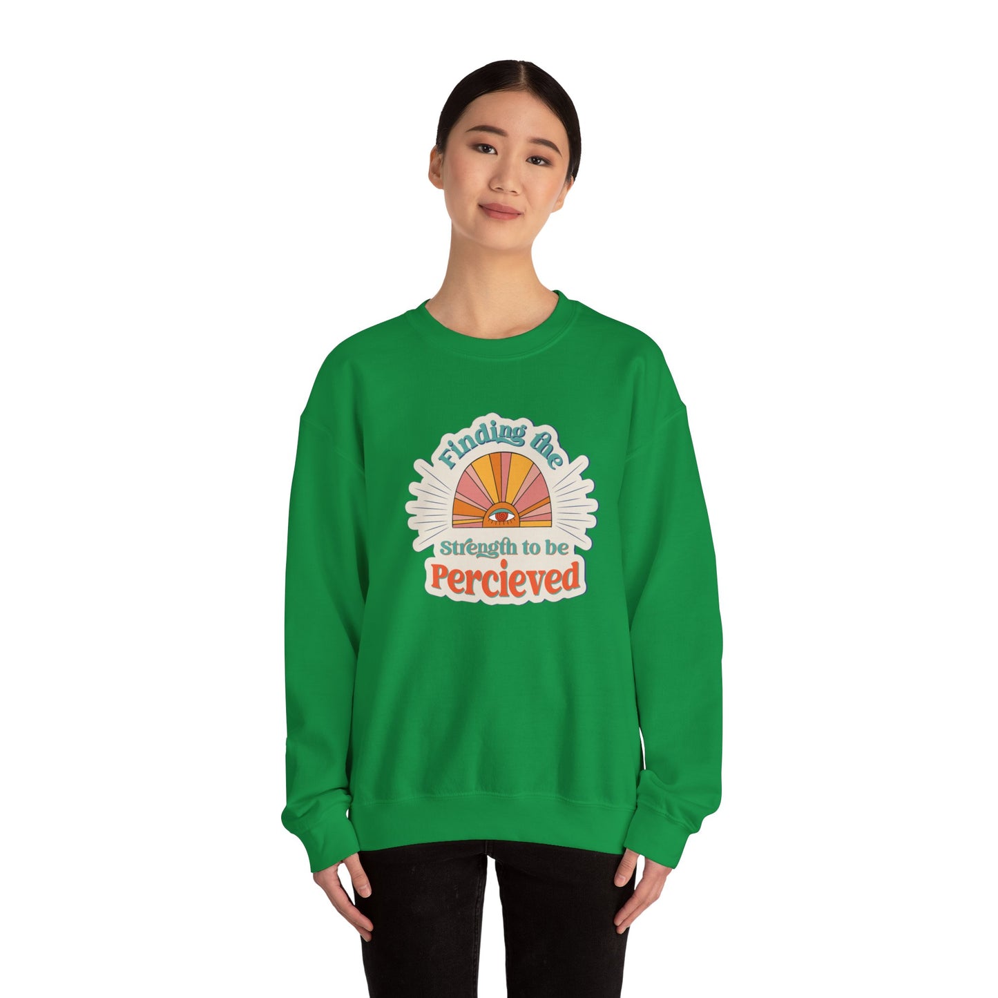 Finding The Strength To Be Perceived Sweatshirt