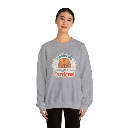 Finding The Strength To Be Perceived Sweatshirt