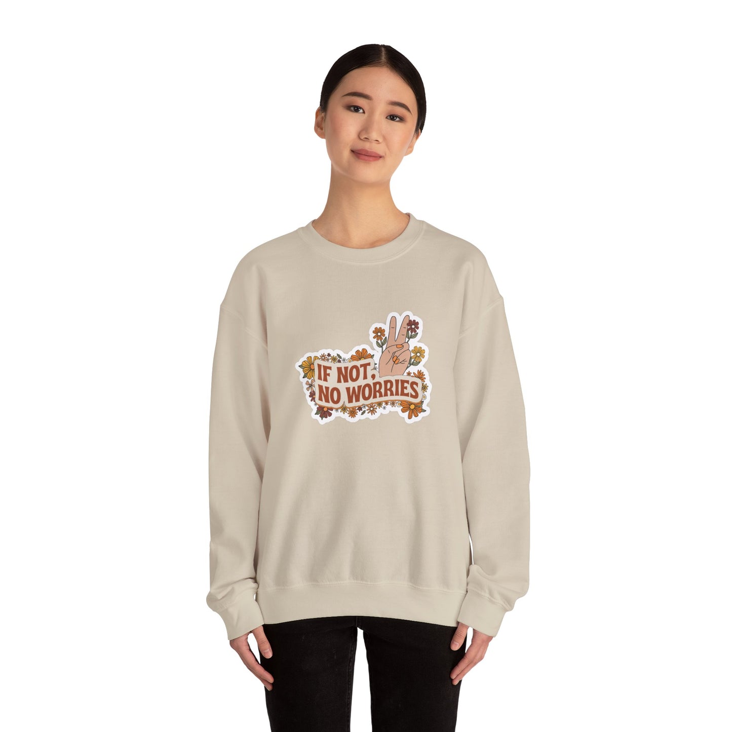 If Not, No Worries Sweatshirt